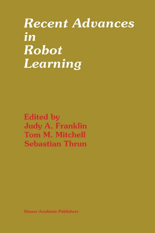 Recent Advances in Robot Learning: Machine Learning: 368 (The Springer International Series in Engineering and Computer Science, 368)
