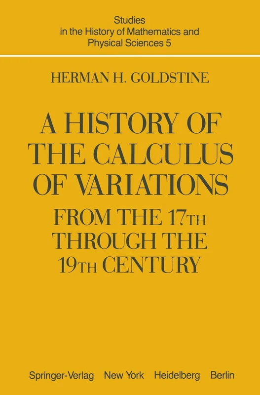 A History of the Calculus of Variations from the 17th through the 19th Century: 5 (Studies in the History of Mathematics and Physical Sciences, 5)