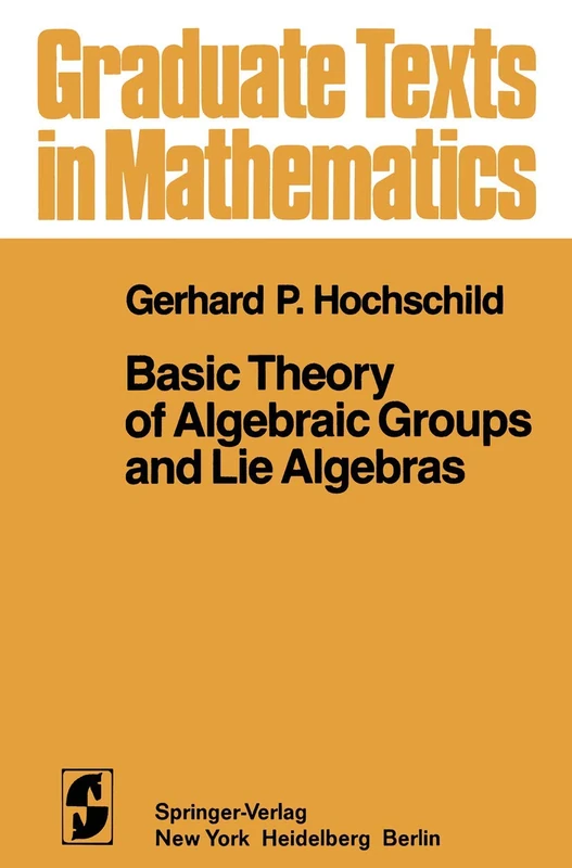 Basic Theory of Algebraic Groups and Lie Algebras: 75 (Graduate Texts in Mathematics, 75)