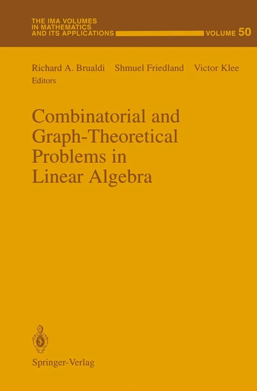 Combinatorial and Graph-Theoretical Problems in Linear Algebra: 50 (The IMA Volumes in Mathematics and its Applications, 50)