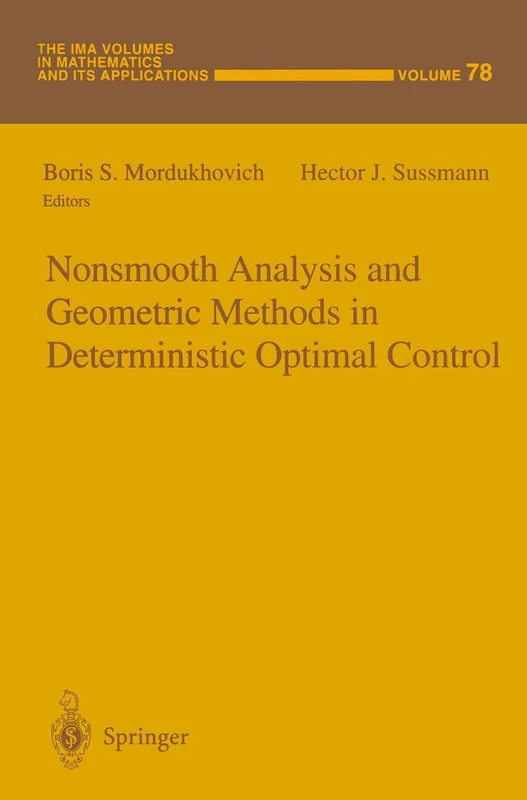 Nonsmooth Analysis and Geometric Methods in Deterministic Optimal Control: 78 (The IMA Volumes in Mathematics and its Applications, 78)