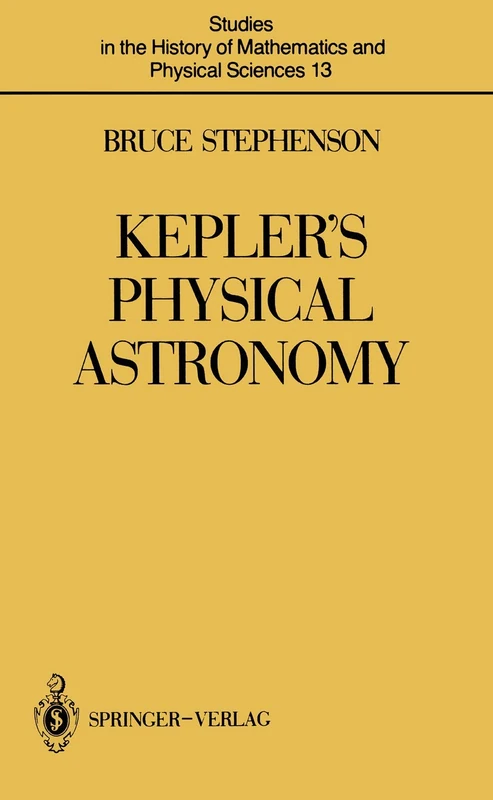 Kepler’s Physical Astronomy: 13 (Studies in the History of Mathematics and Physical Sciences, 13)