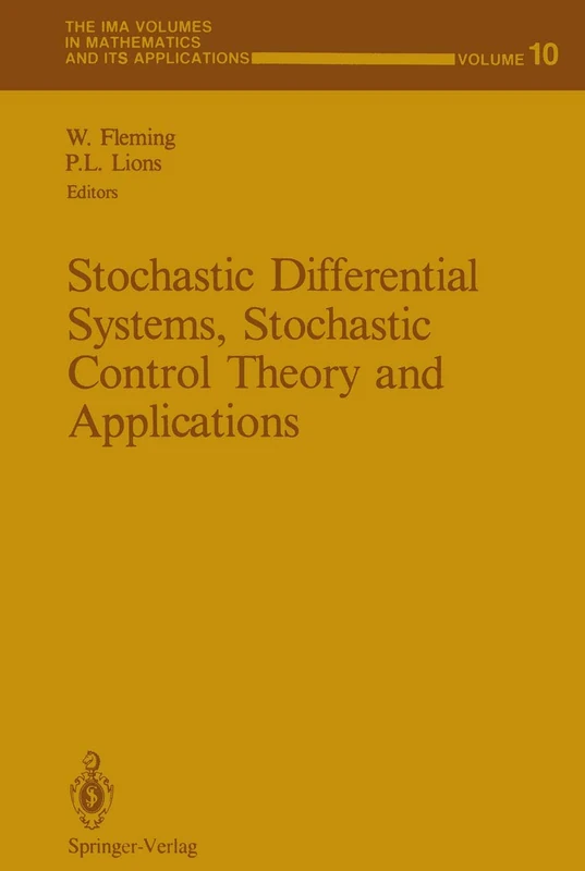 Stochastic Differential Systems, Stochastic Control Theory and Applications: Proceedings of a Workshop, held at IMA, June 9-19, 1986: 10 (The IMA Volumes in Mathematics and its Applications, 10)