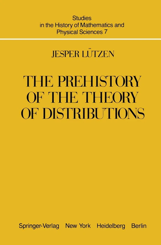 The Prehistory of the Theory of Distributions: 7 (Studies in the History of Mathematics and Physical Sciences, 7)