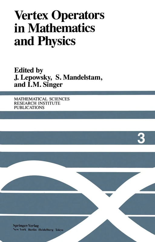 Vertex Operators in Mathematics and Physics: Proceedings of a Conference November 10–17, 1983: 3 (Mathematical Sciences Research Institute Publications, 3)