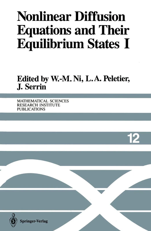 Nonlinear Diffusion Equations and Their Equilibrium States I: Proceedings of a Microprogram held August 25–September 12, 1986 (Mathematical Sciences Research Institute Publications, 12)