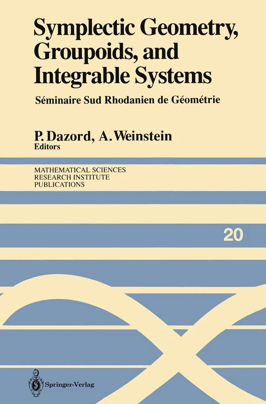 Symplectic Geometry, Groupoids, and Integrable Systems: Séminaire Sud Rhodanien de Géométrie à Berkeley (1989): 20 (Mathematical Sciences Research Institute Publications, 20)