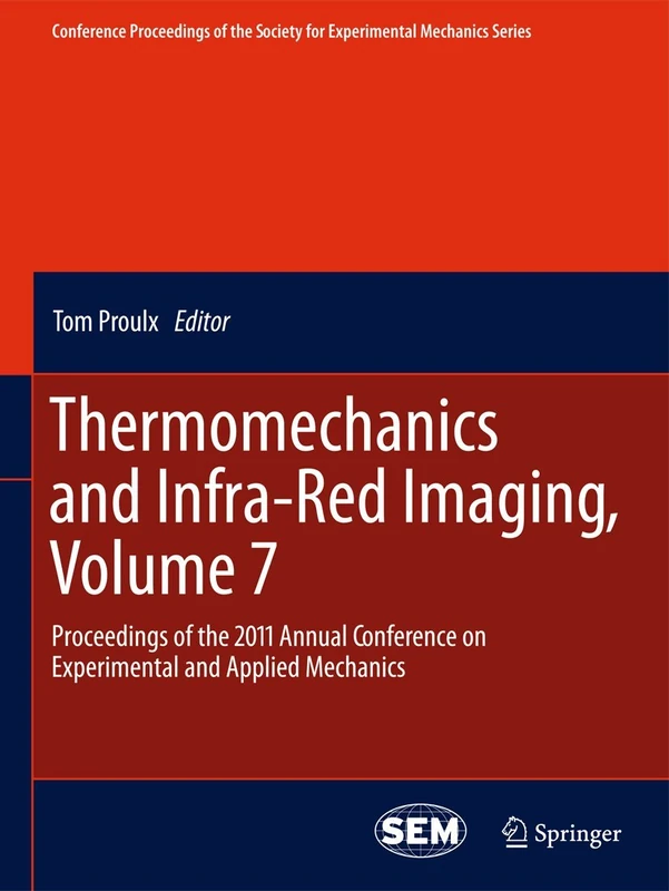 Thermomechanics and Infra-Red Imaging, Volume 7: Proceedings of the 2011 Annual Conference on Experimental and Applied Mechanics: 9999999 (Conference ... Society for Experimental Mechanics Series)