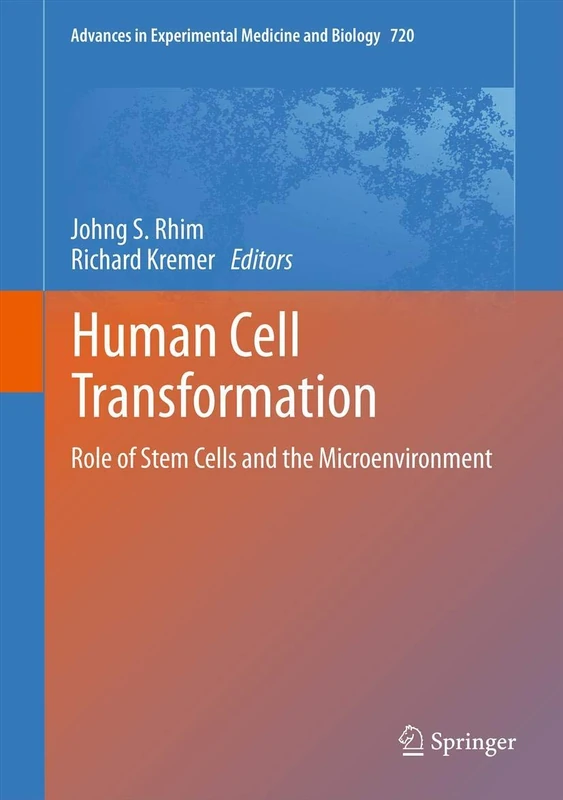 Human Cell Transformation: Role of Stem Cells and the Microenvironment: 720 (Advances in Experimental Medicine and Biology, 720)