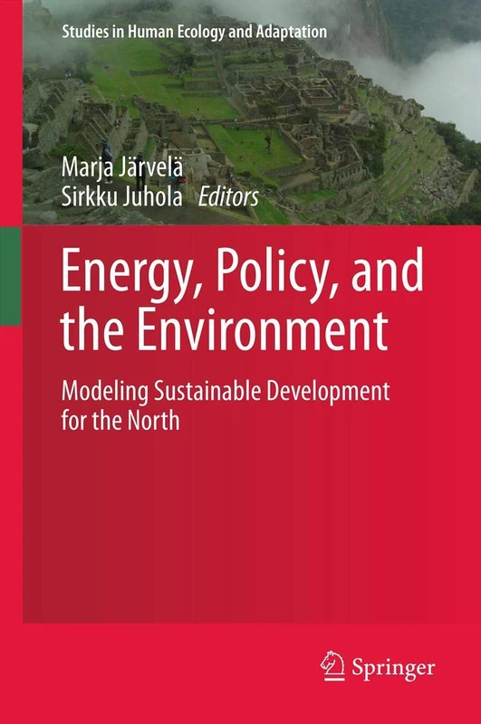 Energy, Policy, and the Environment: Modeling Sustainable Development for the North: 6 (Studies in Human Ecology and Adaptation, 6)
