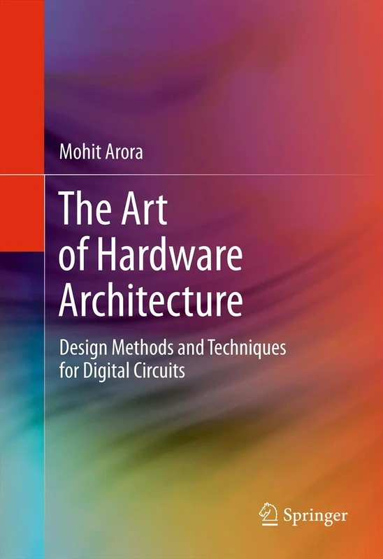 The Art of Hardware Architecture: Design Methods and Techniques for Digital Circuits