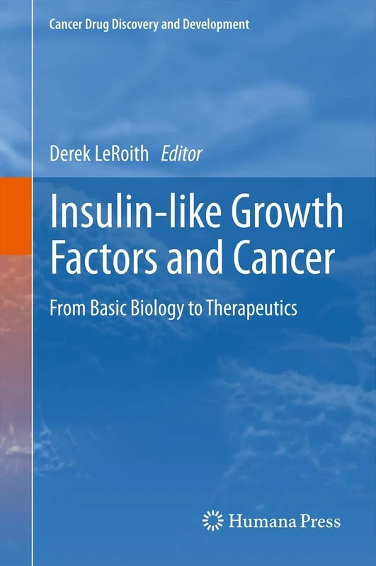 Insulin-like Growth Factors and Cancer: From Basic Biology to Therapeutics: 0 (Cancer Drug Discovery and Development)