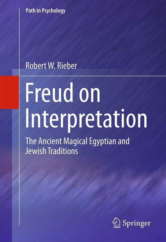 Freud on Interpretation: The Ancient Magical Egyptian and Jewish Traditions (Path in Psychology)