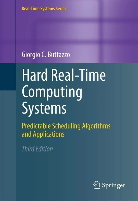 Hard Real-Time Computing Systems: Predictable Scheduling Algorithms and Applications: 24 (Real-Time Systems Series, 24)