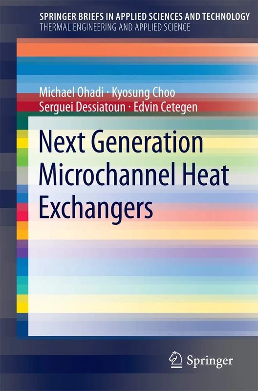 Next Generation Microchannel Heat Exchangers (SpringerBriefs in Applied Sciences and Technology)