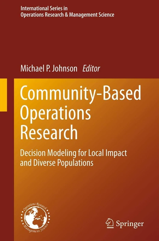 Community-Based Operations Research: Decision Modeling for Local Impact and Diverse Populations: 167 (International Series in Operations Research & Management Science, 167)