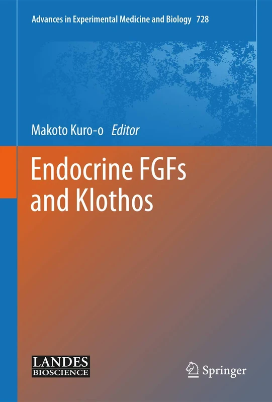 Endocrine FGFs and Klothos: 728 (Advances in Experimental Medicine and Biology, 728)