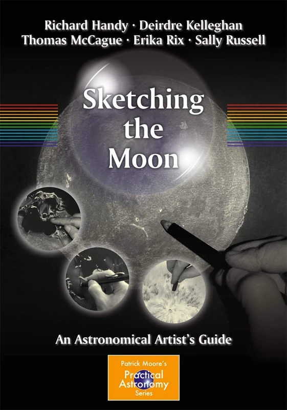 Sketching the Moon: An Astronomical Artist's Guide (The Patrick Moore Practical Astronomy Series)