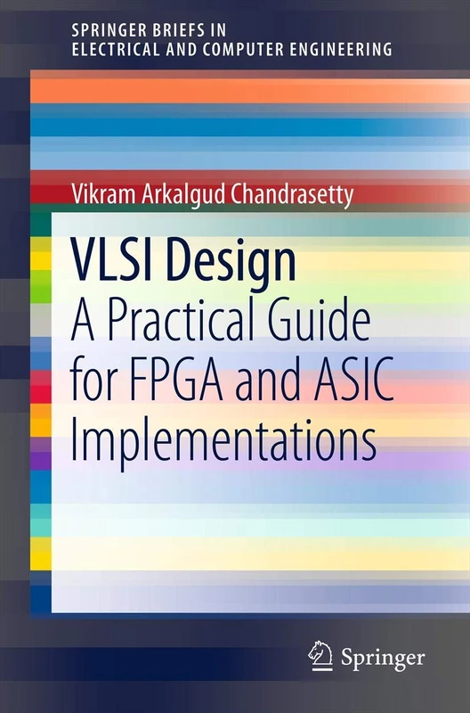 VLSI Design: A Practical Guide for FPGA and ASIC Implementations: 0 (SpringerBriefs in Electrical and Computer Engineering)