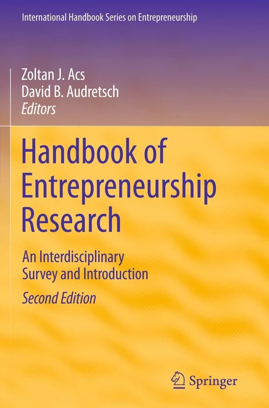 Handbook of Entrepreneurship Research: An Interdisciplinary Survey and Introduction (International Handbook Series on Entrepreneurship)
