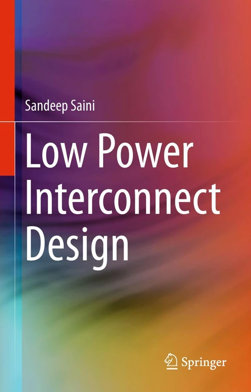 Low Power Interconnect Design: 1000000 (Lecture Notes in Electrical Engineering)