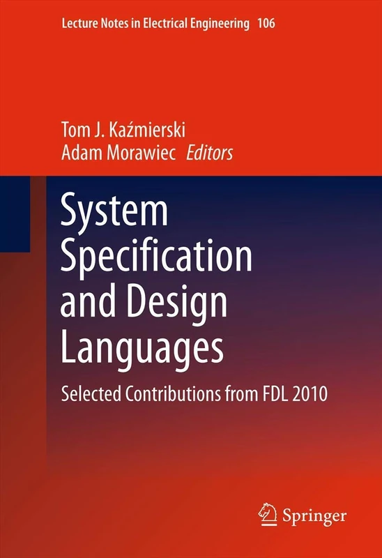 System Specification and Design Languages: Selected Contributions from FDL 2010: 106 (Lecture Notes in Electrical Engineering, 106)