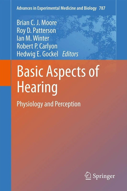 Basic Aspects of Hearing: Physiology and Perception: 787 (Advances in Experimental Medicine and Biology, 787)