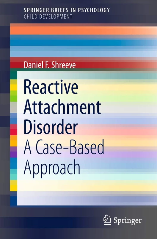 Reactive Attachment Disorder: A Case-Based Approach (SpringerBriefs in Psychology)