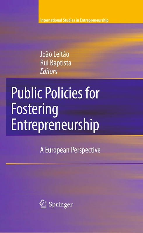 Public Policies for Fostering Entrepreneurship: A European Perspective: 22 (International Studies in Entrepreneurship, 22)