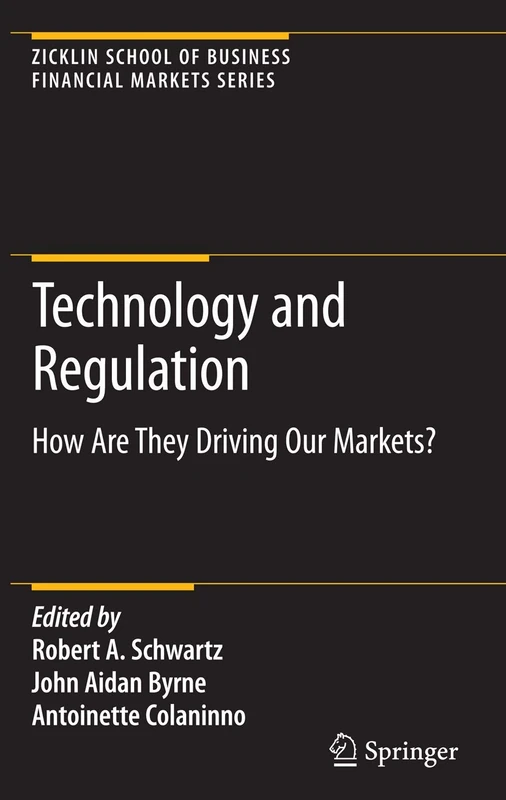 Technology and Regulation: How Are They Driving Our Markets? (Zicklin School of Business Financial Markets Series)