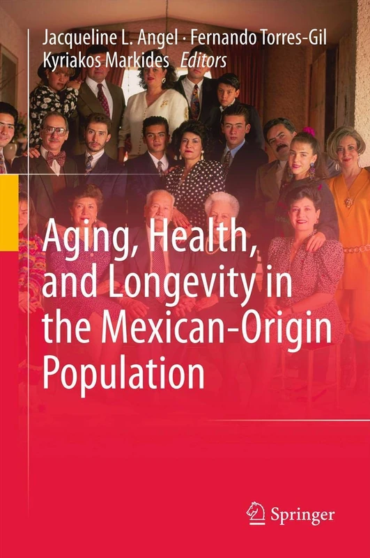 Aging, Health, and Longevity in the Mexican-Origin Population (Social Disparities in Health and Health Care)