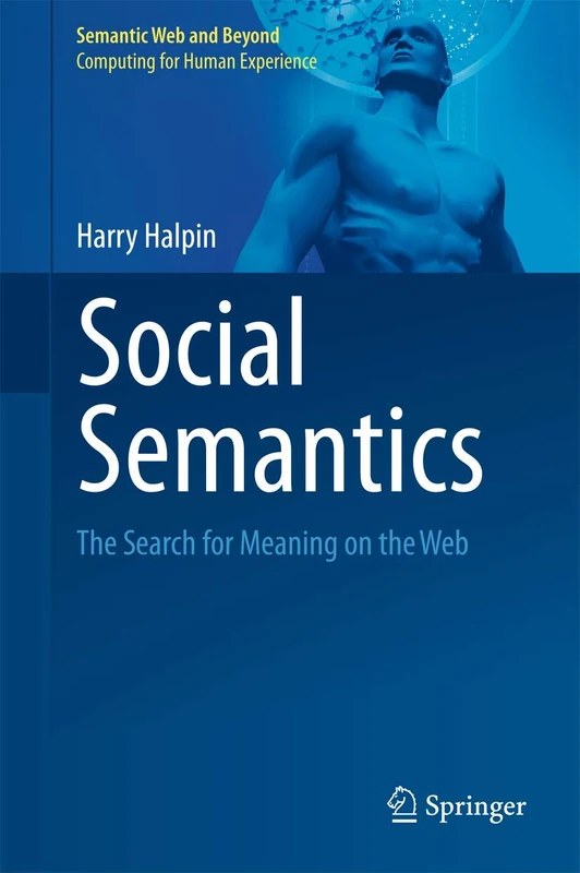 Social Semantics: The Search for Meaning on the Web: 13 (Semantic Web and Beyond, 13)