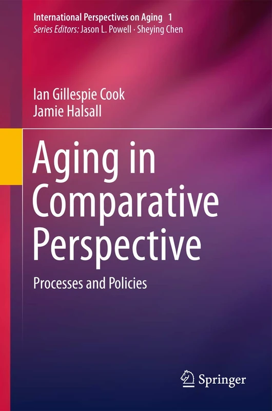 Aging in Comparative Perspective: Processes and Policies: 1 (International Perspectives on Aging, 1)