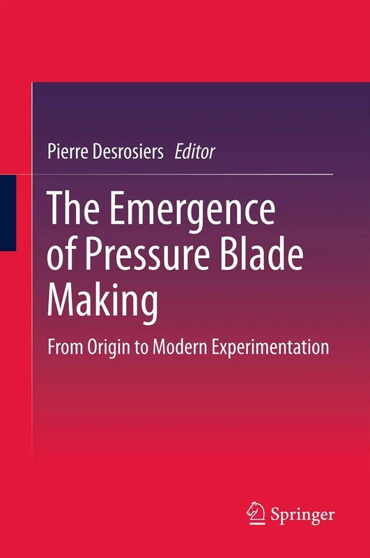The Emergence of Pressure Blade Making: From Origin to Modern Experimentation
