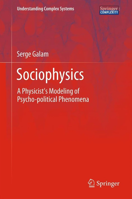 Sociophysics: A Physicist's Modeling of Psycho-political Phenomena (Understanding Complex Systems)