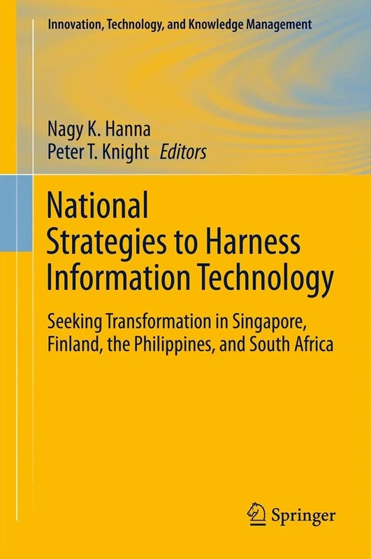 National Strategies to Harness Information Technology: Seeking Transformation in Singapore, Finland, the Philippines, and South Africa (Innovation, Technology, and Knowledge Management)