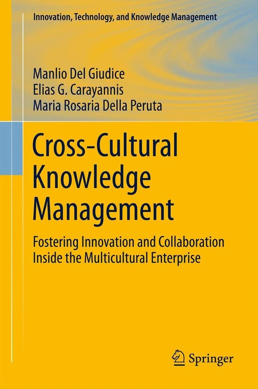 Cross-Cultural Knowledge Management: Fostering Innovation and Collaboration Inside the Multicultural Enterprise: 11 (Innovation, Technology, and Knowledge Management, 11)