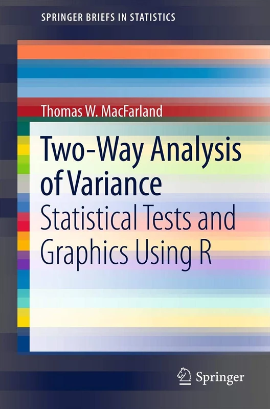 Two-Way Analysis of Variance: Statistical Tests and Graphics Using R (SpringerBriefs in Statistics)