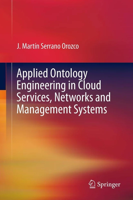 Applied Ontology Engineering in Cloud Services, Networks and Management Systems: Basis and Applications