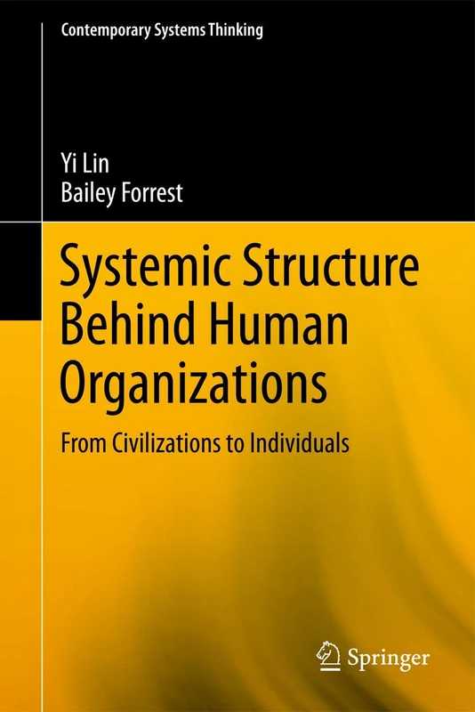 Systemic Structure Behind Human Organizations: From Civilizations to Individuals (Contemporary Systems Thinking)