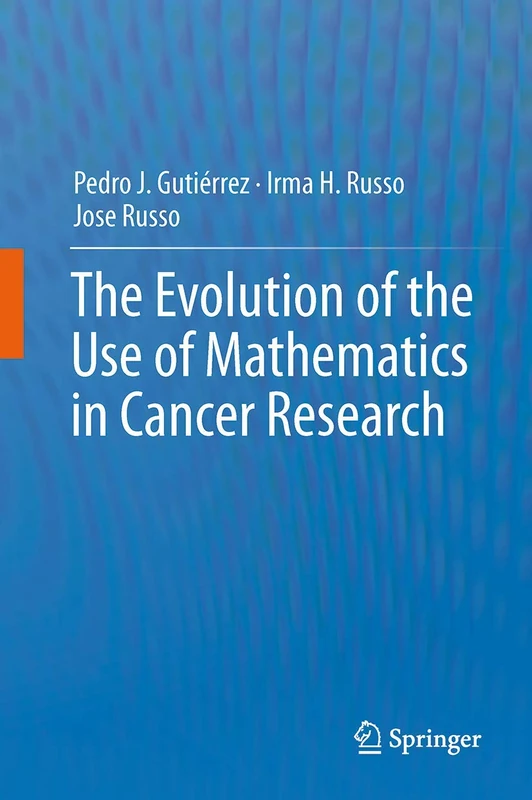 Springer - The Evolution of the Use of Mathematics in Cancer Research