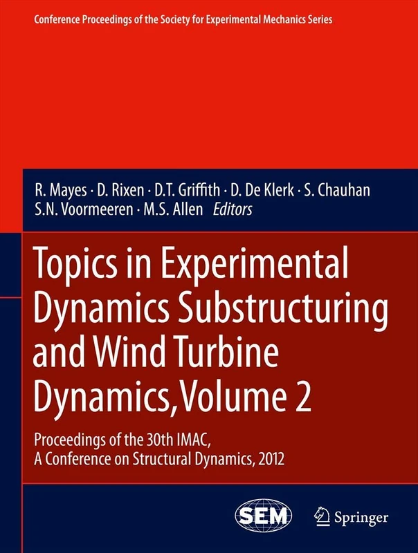 Topics in Experimental Dynamics Substructuring and Wind Turbine Dynamics, Volume 2: Proceedings of the 30th IMAC, A Conference on Structural Dynamics, ... Society for Experimental Mechanics Series)