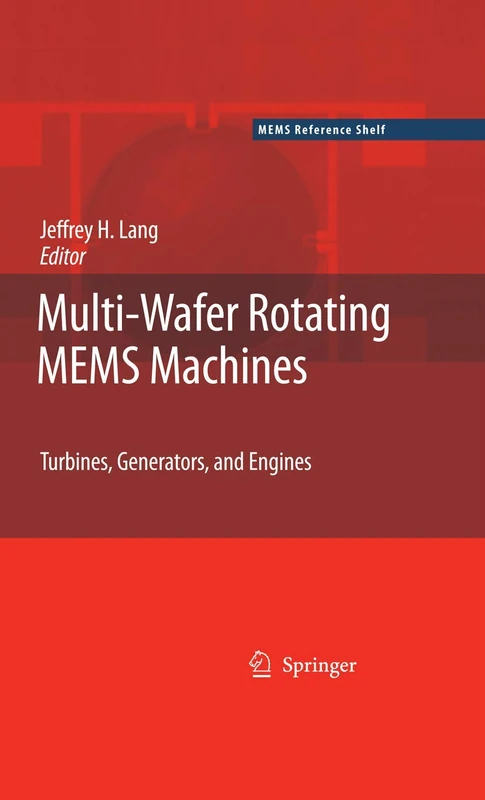 Multi-Wafer Rotating MEMS Machines: Turbines, Generators, and Engines (MEMS Reference Shelf)
