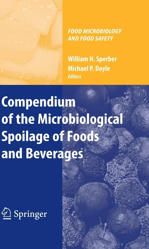 Compendium of the Microbiological Spoilage of Foods and Beverages (Food Microbiology and Food Safety)