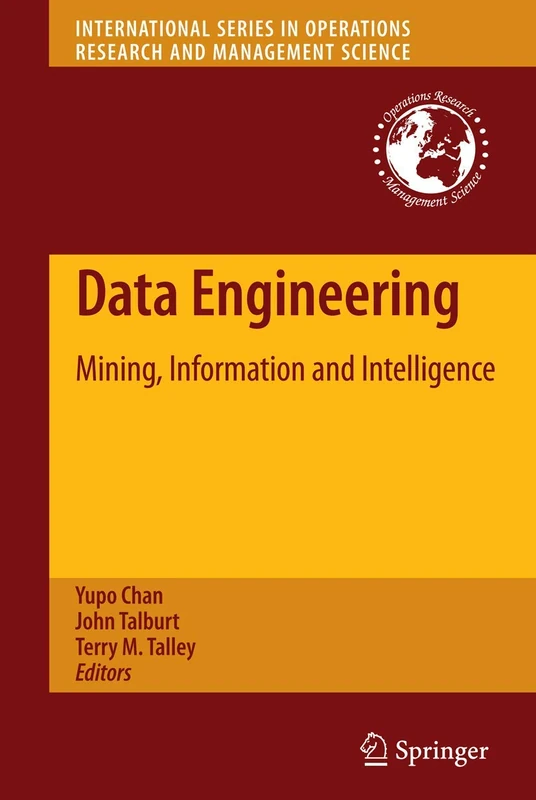 Data Engineering: Mining, Information and Intelligence: 132 (International Series in Operations Research & Management Science, 132)