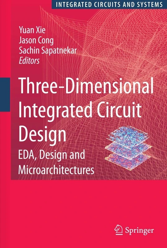 Three-Dimensional Integrated Circuit Design: EDA, Design and Microarchitectures (Integrated Circuits and Systems)