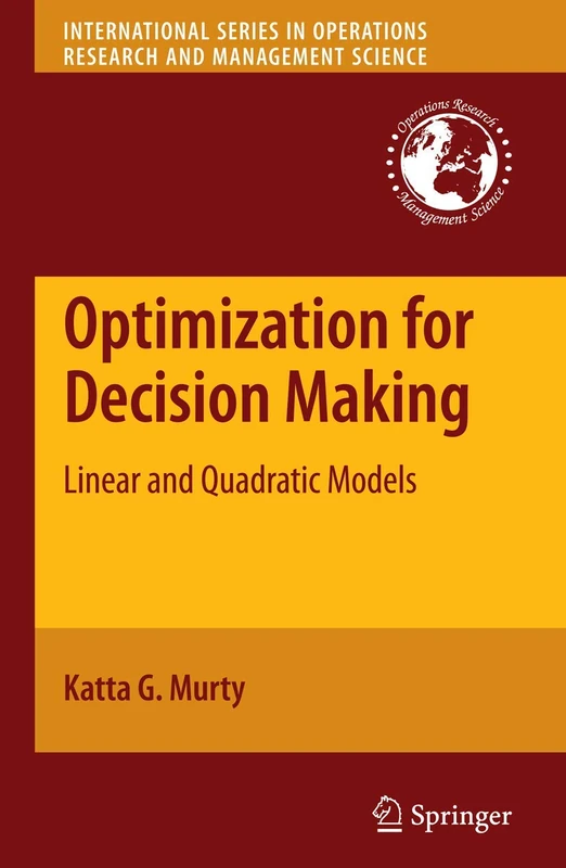 Optimization for Decision Making: Linear and Quadratic Models: 137 (International Series in Operations Research & Management Science, 137)