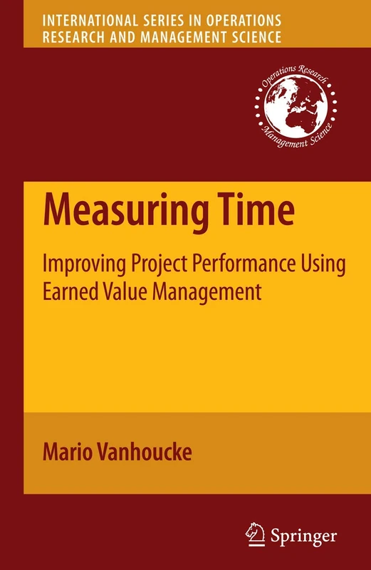 Measuring Time: Improving Project Performance Using Earned Value Management: 136 (International Series in Operations Research & Management Science, 136)
