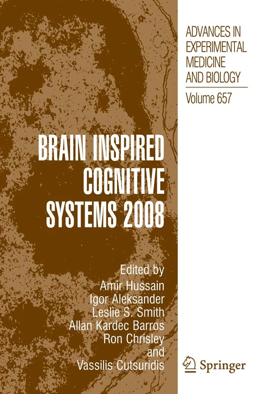 Brain Inspired Cognitive Systems 2008: 657 (Advances in Experimental Medicine and Biology, 657)