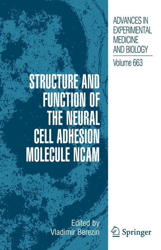 Structure and Function of the Neural Cell Adhesion Molecule NCAM: 663 (Advances in Experimental Medicine and Biology, 663)